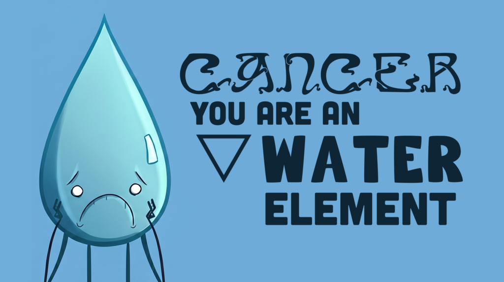 A blue raindrop character with a shy, sensitive expression representing the Water Element, with text reading "Cancer You Are A Water Element."