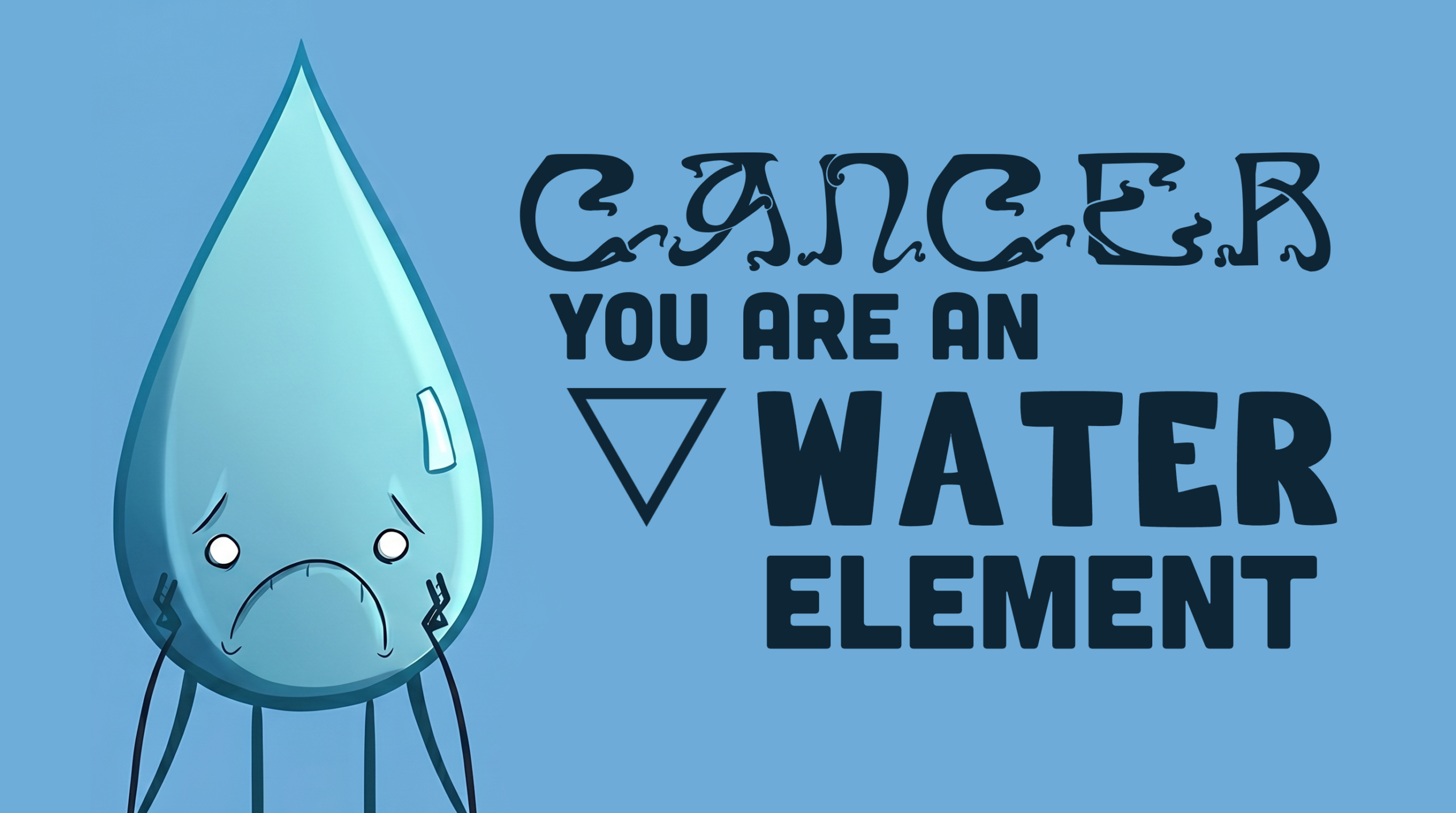A blue raindrop character with a shy, sensitive expression representing the Water Element, with text reading "Cancer You Are A Water Element."