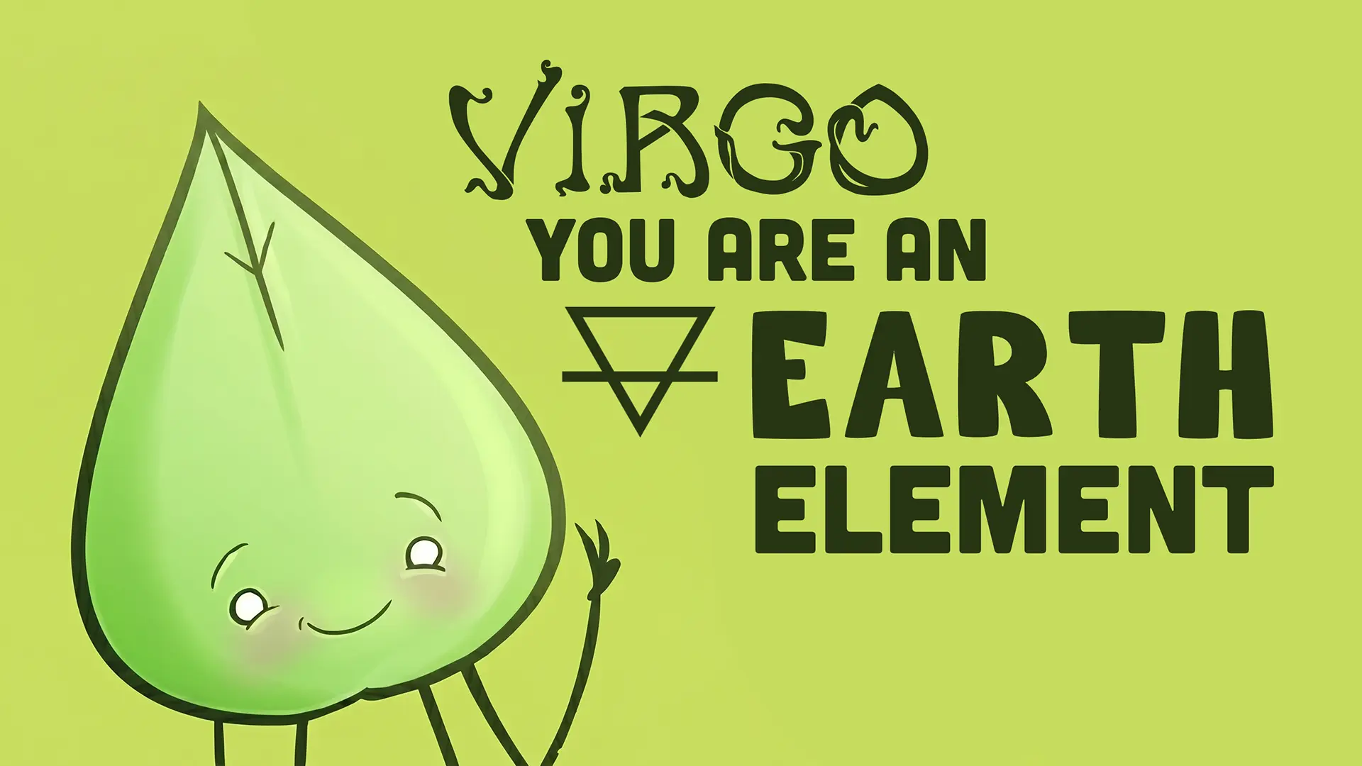 An illustrated green leaf character with a smiling face representing the Earth Element, with text that reads "Virgo You Are An Earth Element."
